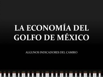 LA ECONOMIA DEL GOLFO DE MEXICO - Gulf of Mexico Foundation
