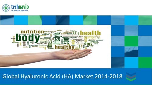 Global Hyaluronic Acid (HA) Market 2014-2018