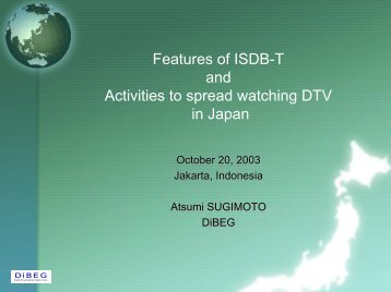 Features of ISDB-T and Activities to spread watching DTV in ... - DiBEG