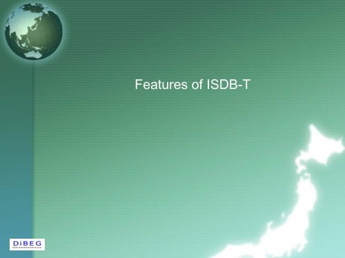 Features of ISDB-T and Activities to spread watching DTV in ... - DiBEG