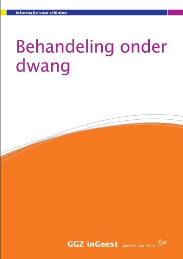 Behandeling onder dwang (PDF bestand - 1.47 ... - GGZ inGeest