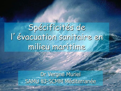 Spécificités de l'évacuation sanitaire en milieu ... - SMUR BMPM