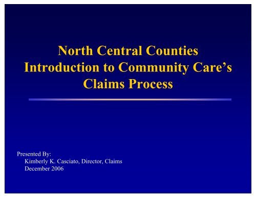 North Central Counties Introduction to Community Care's Claims ...