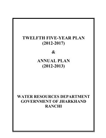 TWELFTH FIVE-YEAR PLAN (2012-2017 ... - WRD, Jharkhand
