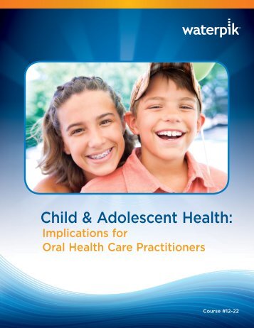 Child and Adolescent Health: Implications for Oral Health ... - Waterpik