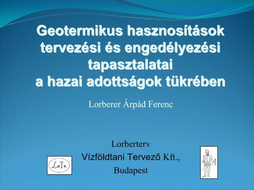 Lorberer Árpád Ferenc: Geotermikus hasznosítások tervezési és ...