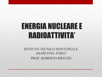 Presentazione energia nucleare - Istituto Tecnico Industriale Statale ...