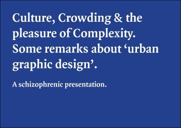 Culture, Crowding and the pleasure of Complexity; A schizophrenic presentation