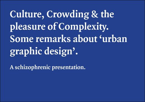 Culture, Crowding and the pleasure of Complexity; A schizophrenic presentation