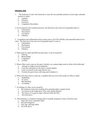 Filtration Quiz 1. The treatment of water with chemicals to cause the ...