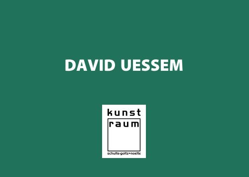 DAVID UESSEM - kunst-raum / schulte-goltz + noelte