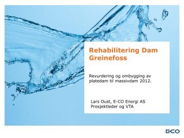 Rehabilitering dam Greinefoss Lars Oust, E-CO Energi - Energi Norge