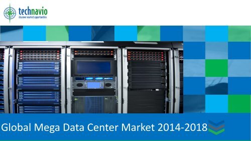 Global Mega Data Center Market 2014-2018