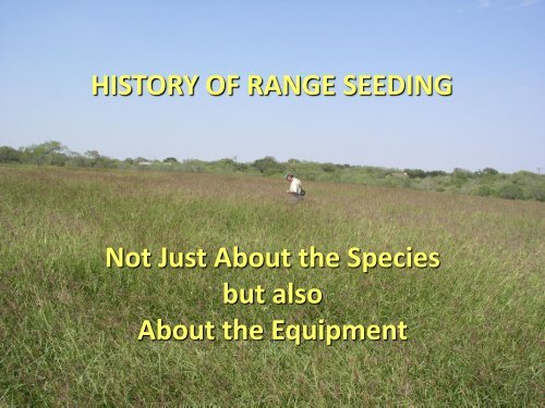 HISTORY OF RANGE SEEDING IN SOUTH TEXAS JULY 2011