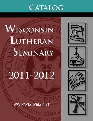 Catalog 2011-12 - Wisconsin Lutheran Seminary - Wisconsin ...