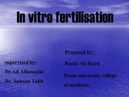 In vitro fertilisation supervised by Dr.Ali Alhussaini Dr. Sausan Talib