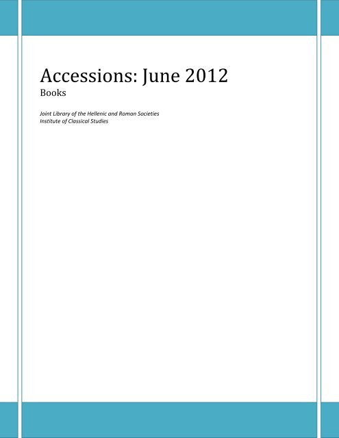 Accessions: June 2012 - Institute of Classical Studies Library ...