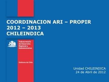 COORDINACION ARI – PROPIR 2012 – 2013 CHILEINDICA