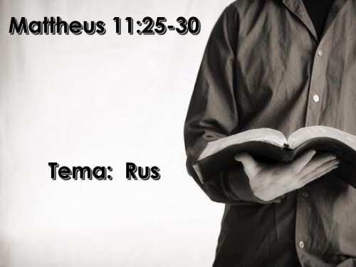 Mattheus 11:25-30 Tema: Rus