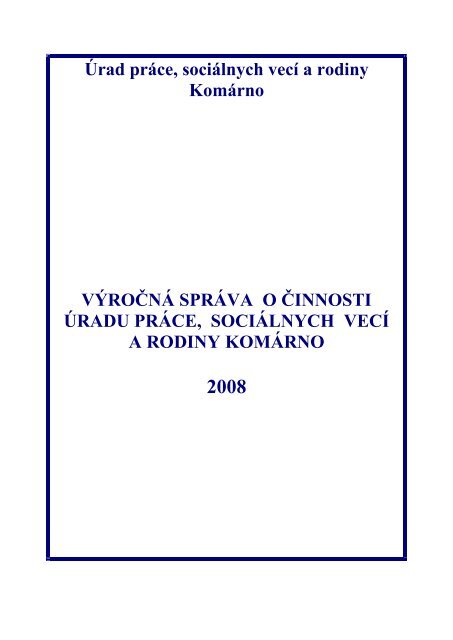 Výročná správa o činnosti ÚPSVR Komárno za rok - Ústredie práce ...