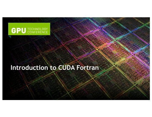 Tutorial: Introduction to CUDA Fortran | GTC 2013