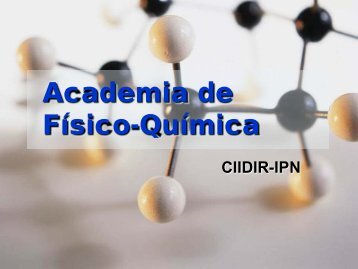 academia de fisicoquimica - Bienvenidos a la PÃ¡gina del CIIDIR-IPN ...