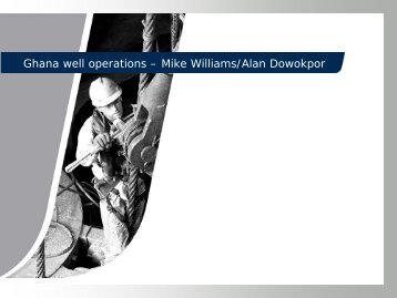 Ghana well operations Ã¢Â€Â“ Mike Williams/Alan Dowokpor - Tullow Oil plc