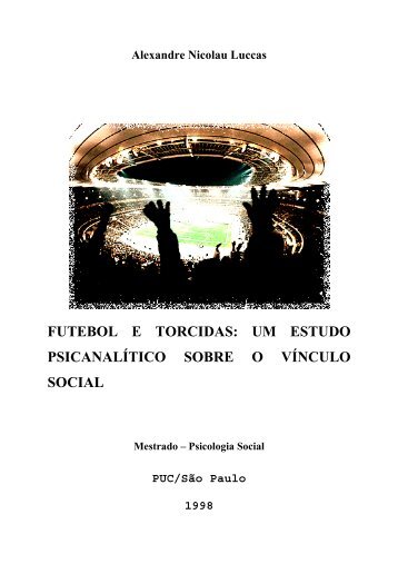 FUTEBOL E TORCIDAS: UM ESTUDO PSICANALÍTICO SOBRE O ...