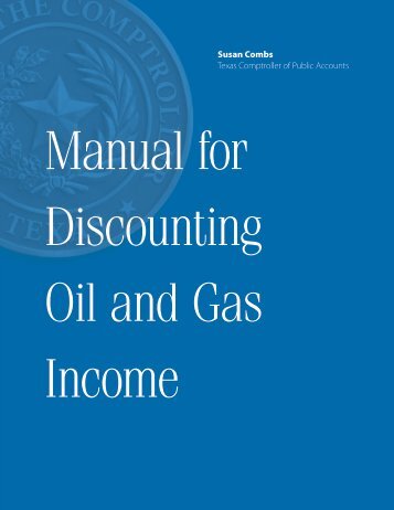 Manual for Discounting Oil and Gas Income - Texas Comptroller of ...