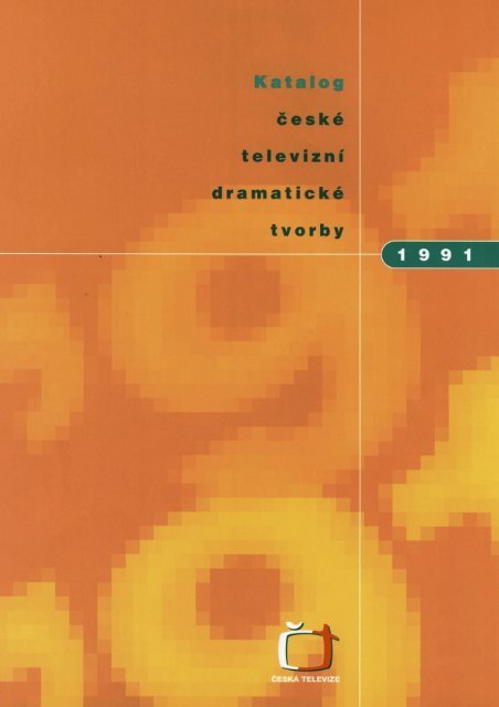 Katalog ÄeskÃ© televiznÃ­ dramatickÃ© tvorby 1991 - ÄeskÃ¡ televize