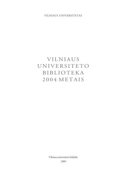 VILNIAUS UNIVERSITETO BIBLIOTEKA 2004 METAIS