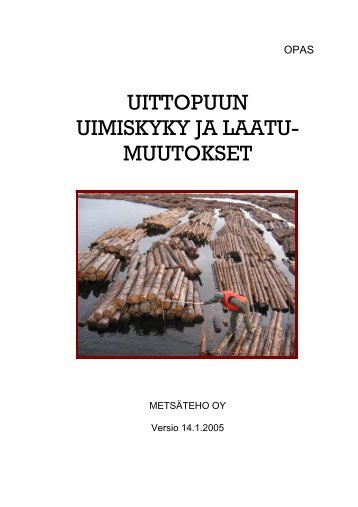 Uittopuun uimiskyky ja laatumuutokset - Metsäteho Oy