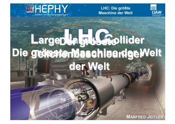 LHC: Die größte Maschine der Welt - HEPHY