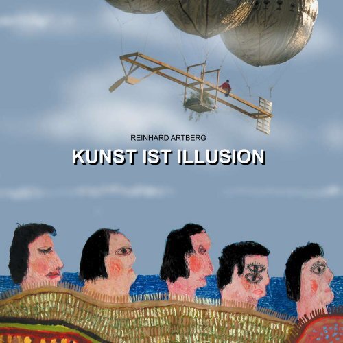 Kunst ist Illusion - ein verrücktes Leben und es geht weiter!