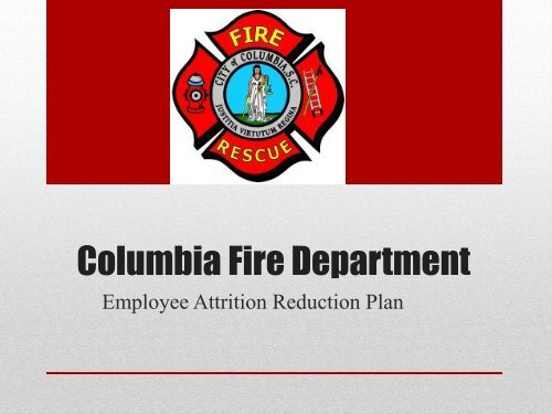 Fire Department Attrition Reduction Plan Update - City of Columbia