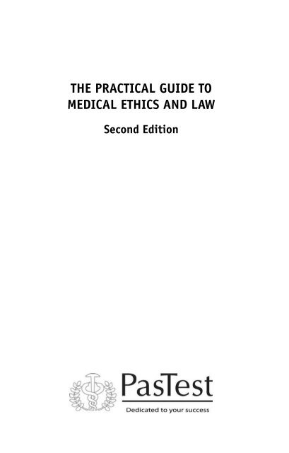 THE PRACTICAL GUIDE TO MEDICAL ETHICS AND LAW - PasTest