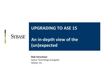 Upgrading to ASE 15 - An in-depth view of the (un)expected - Sybase