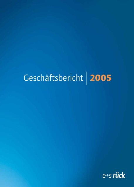 GeschÃ¤ftsbericht 2005 - E+S RÃ¼ck