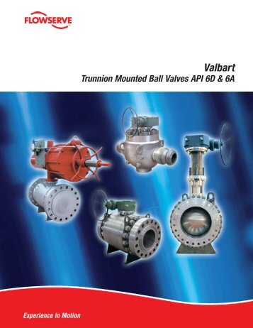Valbart Trunnion-Mounted Ball Valves API 6D - Flowserve Corporation