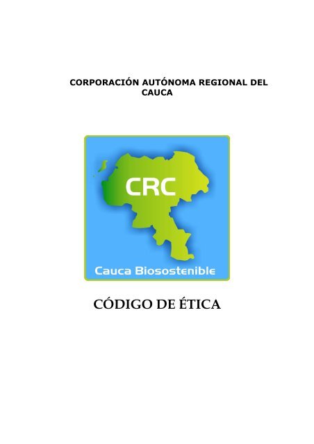 CODIGO DE ETICA 1 - Corporación Autónoma Regional del Cauca