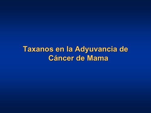 Taxanos en la adyuvancia - Sociedad Chilena de MastologÃ­a