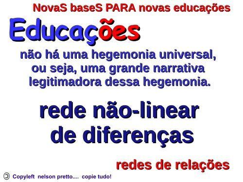 Copyleft nelson pretto.... copie tudo! - Universidade Federal da Bahia