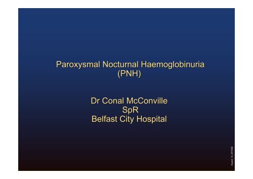 Paroxysmal Nocturnal Haemoglobinuria (PNH) Dr Conal McConville ...