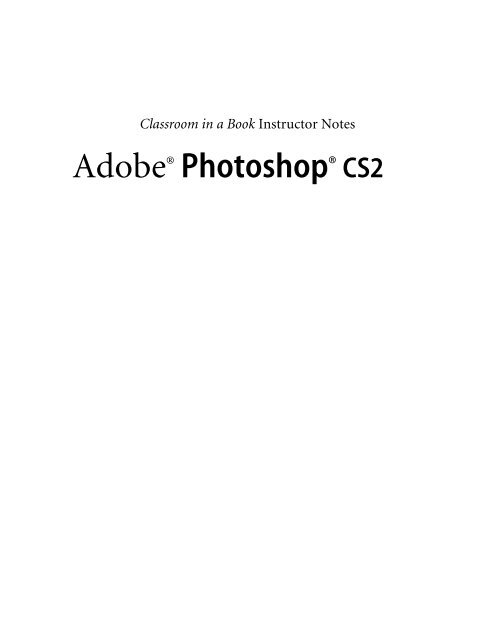 Adobe Photoshop CS2 Classroom in a Book Instructor ... - Pearson Adobe Photoshop CS2 Classroom in a Book Instructor ... - Pearson