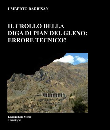 il crollo della diga di pian del gleno: errore tecnico? - Scalve.it