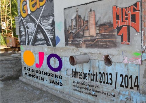 Jahresbericht 2013/2014 der Einrichtungen des KJR München-Land in Unterschleißheim