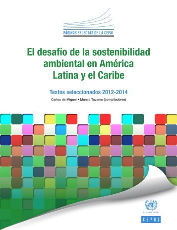 El desafío de la sostenibilidad ambiental en América Latina y el Caribe: Textos seleccionados 2012-2014