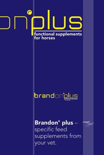 Brandon plus – specific feed supplements from your vet.