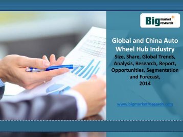 Big Market Research : Global and China Auto Wheel Hub Industry Report, Share, Size, Trends