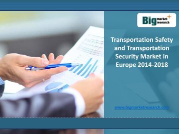 Transportation Safety and Transportation Security Market in Europe,Analysis,Growth,Size 2014-2018